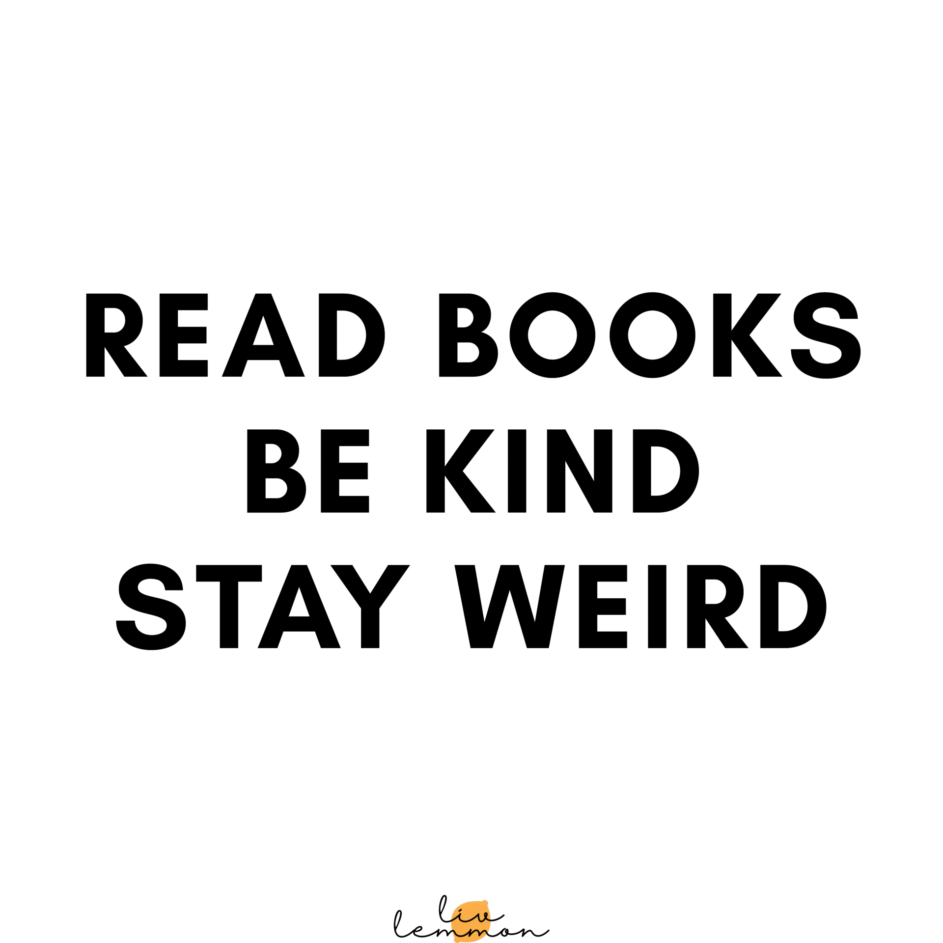 Read books Be kind Stay weird